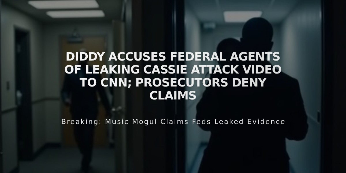 Diddy Accuses Federal Agents of Leaking Cassie Attack Video to CNN; Prosecutors Deny Claims