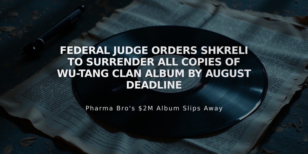 Federal Judge Orders Shkreli to Surrender All Copies of Wu-Tang Clan Album by August Deadline