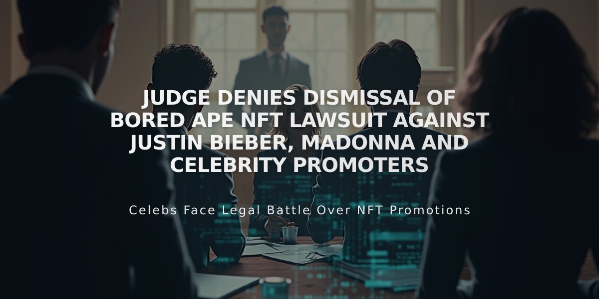 Judge Denies Dismissal of Bored Ape NFT Lawsuit Against Justin Bieber, Madonna and Celebrity Promoters