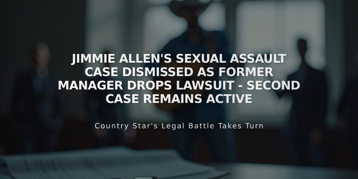 Jimmie Allen's Sexual Assault Case Dismissed as Former Manager Drops Lawsuit - Second Case Remains Active